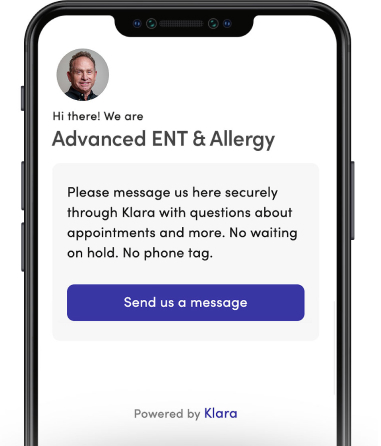 Cellphone screenshot with Klara, reading, "Hi there! We are Advanced ENT & Allergy. Please message us here securely through Klara with questions about appointments and more. No waiting on hold. No phone tag."
